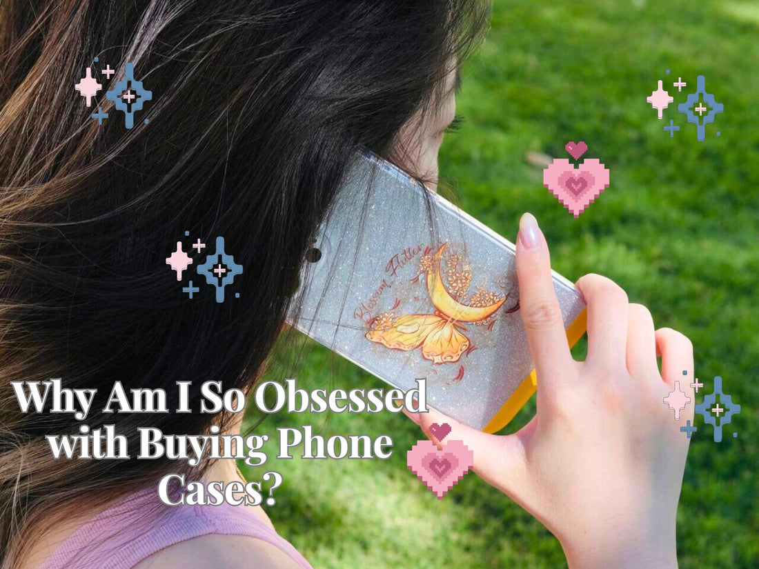 Why am I so obsessed with buying phone cases?